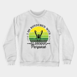 I Am Burdened With Glorious Purpose Crewneck Sweatshirt